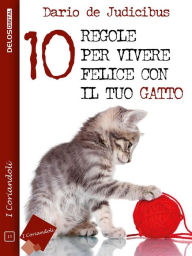 Title: 10 regole per vivere felice con il tuo gatto, Author: Dario De Judicibus