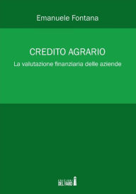 Title: Credito agrario. La valutazione finanziaria delle aziende, Author: Emanuele Fontana