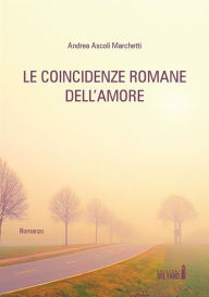 Title: Le coincidenze romane dell'amore, Author: Andrea Ascoli Marchetti