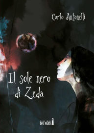 Title: Il sole nero di Zeda, Author: Carlo Antonelli