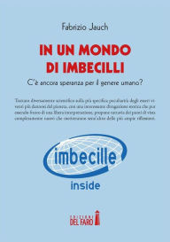 Title: In un mondo di imbecilli, Author: Fabrizio Jauch