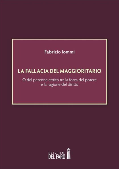 La fallacia del maggioritario: O del perenne attrito tra la forza del potere e la ragione del diritto