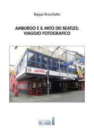 Title: Amburgo e il mito dei Beatles: viaggio fotografico, Author: Beppe Brocchetta