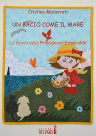 Title: Un bacio come il mare: La favola della Principessa Esmeralda, Author: Cristina Marzorati