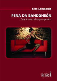 Title: Pena da bandoneón.: Tutte le note del tango argentino, Author: Lina Lombardo