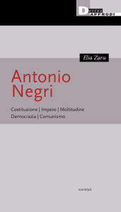 Title: Antonio Negri: Costituzione. Impero. Moltitudine. Democrazia. Comunismo, Author: Elia Zaru