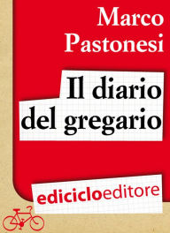 Title: Il diario del gregario. Ovvero Scarponi, Bruseghin e Noè al Giro d'Italia, Author: Marco Pastonesi