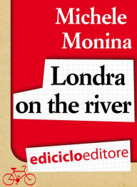 Title: Londra on the river, Author: Michele Monina