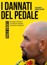 Title: I dannati del pedale: da Coppi a Pantani i ciclisti più inquieti, romantici e faustiani, Author: Paolo Viberti