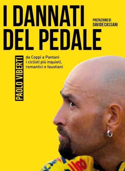 I dannati del pedale: da Coppi a Pantani i ciclisti più inquieti, romantici e faustiani