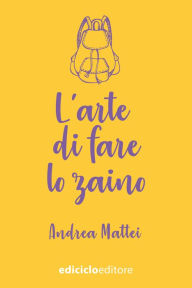 Title: L'arte di fare lo zaino, Author: Andrea Mattei