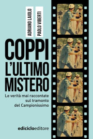 Title: Coppi, l'ultimo mistero: Le verità mai raccontate sul tramonto del Campionissimo, Author: Paolo Viberti