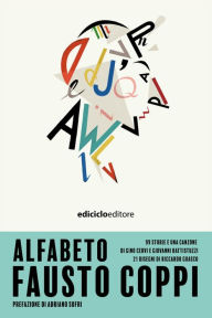 Title: Alfabeto Fausto Coppi: 99 storie e una canzone di Gino Cervi e Giovanni Battistuzzi, 21 disegni di Riccardo Guasco, Author: Gino Cervi