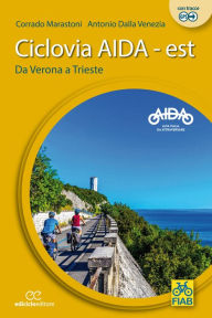 Title: Ciclovia Aida - est: Da Verona a Trieste, Author: Antonio Dalla Venezia