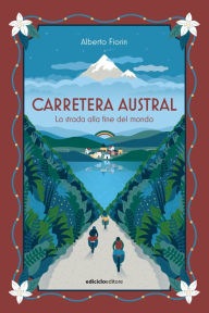 Title: Carretera Austral: La strada alla fine del mondo, Author: Alberto Fiorin