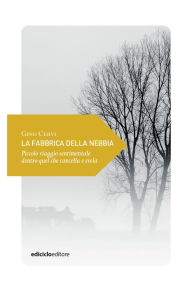 Title: La fabbrica della nebbia: Piccolo viaggio sentimentale dentro quel che cancella e svela, Author: Gino Cervi