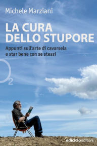 Title: La cura dello stupore: Appunti sull'arte di cavarsela, Author: Michele Marziani