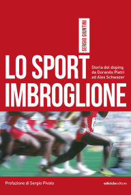 Title: Lo sport imbroglione: Storia del doping da Dorando Pietri ad Alex Schwazer, Author: Sergio Giuntini