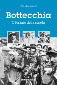 Title: Bottecchia: Il forzato della strada, Author: Paolo Facchinetti