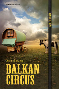 Title: Balkan Circus, Author: Angelo Floramo