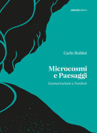 Title: Microcosmi e paesaggi: Geonarrazioni a Nordest, Author: Carlo Rubini