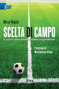 Title: Scelta di campo: Il calcio come metafora della cooperazione, Author: Marco Reggio