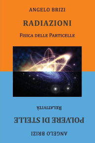 Title: Radiazioni. Fisica Delle Particelle E Polvere Di Stelle. Relativitï¿½, Author: Angelo Brizi