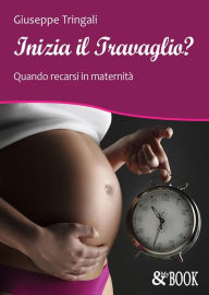 Title: Inizia il Travaglio? Quando recarsi in maternità, Author: Giuseppe Tringali
