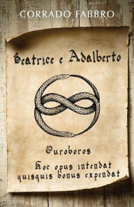 Title: Beatrice e Adalberto. Ouroboros, Author: Corrado Fabbro