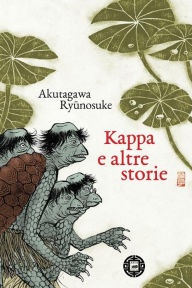Title: Kappa e altre storie, Author: Akutagawa Ryunosuke