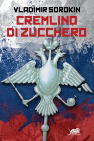 Title: Cremlino di zucchero, Author: Vladimir Sorokin