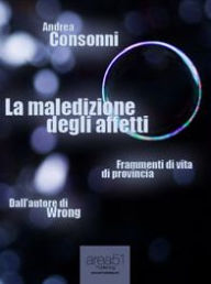 Title: La maledizione degli affetti, Author: Andrea Consonni