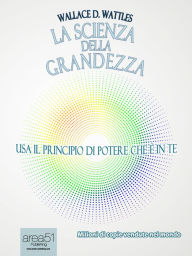 Title: La Scienza della Grandezza, Author: Wallace D. Wattles