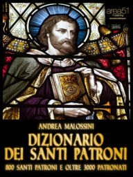 Title: Dizionario dei santi patroni, Author: Andrea Malossini