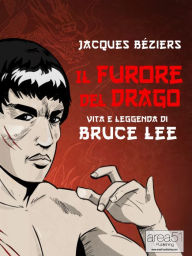 Title: Il Furore del Drago. Vita e leggenda di Bruce Lee, Author: Jacques Béziers