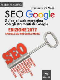 Title: SEO Google. Guida al web marketing con gli strumenti di Google, Author: Francesco De Nobili