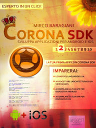 Title: Corona SDK: sviluppa applicazioni per Android e iOS. Livello 2: La tua prima app con Corona SDK, Author: Mirco Baragiani