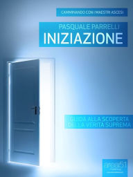 Title: Iniziazione: Guida alla scoperta della Verità Suprema, Author: Pasquale Parrelli