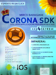 Title: CoronaSDK: sviluppa applicazioni per Android e iOS. Livello 4: Progetti e tecniche intermedie con Corona SDK, Author: Mirco Baragiani