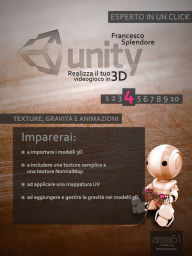 Title: Unity: realizza il tuo videogioco in 3D. Livello 4: Texture, gravità e animazioni, Author: Francesco Splendore