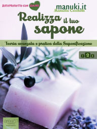 Title: Realizza il tuo sapone vol.2: Teoria avanzata e pratica della Saponificazione, Author: Manuela Cecchetti