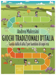 Title: Giochi tradizionali d'Italia: Guida dalla A alla Z per bambini di ogni età, Author: Andrea Malossini