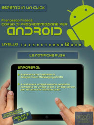 Title: Corso di programmazione per Android. Livello 12: Le notifiche Push, Author: Francesco Frascà