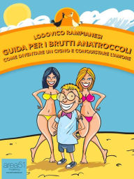 Title: Guida per i Brutti Anatroccoli: Come diventare un cigno e conquistare l'amore, Author: Lodovico Rampianesi