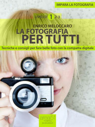 Title: Impara la fotografia. Livello 1: La fotografia per tutti, Author: Enrico Meloccaro
