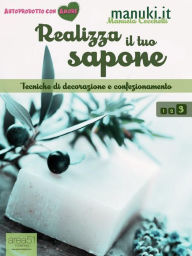 Title: Realizza il tuo sapone vol.3: Tecniche di decorazione e confezionamento, Author: Manuela Cecchetti