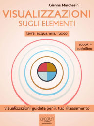Title: Visualizzazione sugli elementi (ebook + audiolibro): Terra - Acqua - Aria - Fuoco, Author: Gianna Marchesini