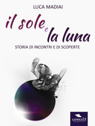 Title: Il sole e la luna, Author: Luca Madiai
