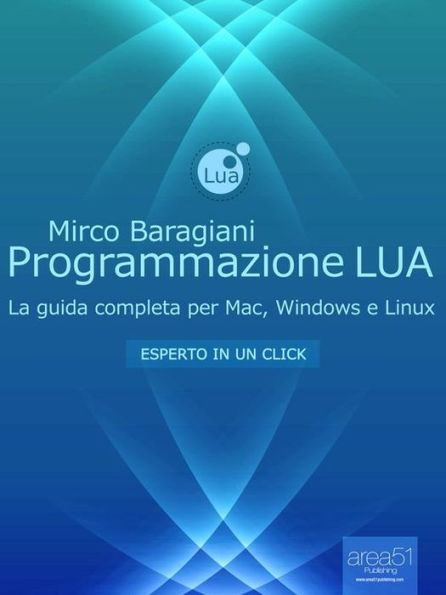 Programmazione LUA: La guida completa per Mac, Windows e Linux