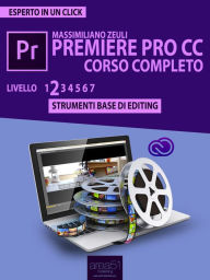 Title: Premiere Pro CC Corso Completo. Livello 2: Strumenti base di editing, Author: Massimiliano Zeuli
